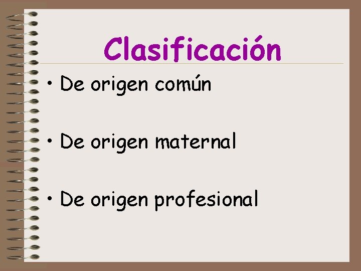 Clasificación • De origen común • De origen maternal • De origen profesional 