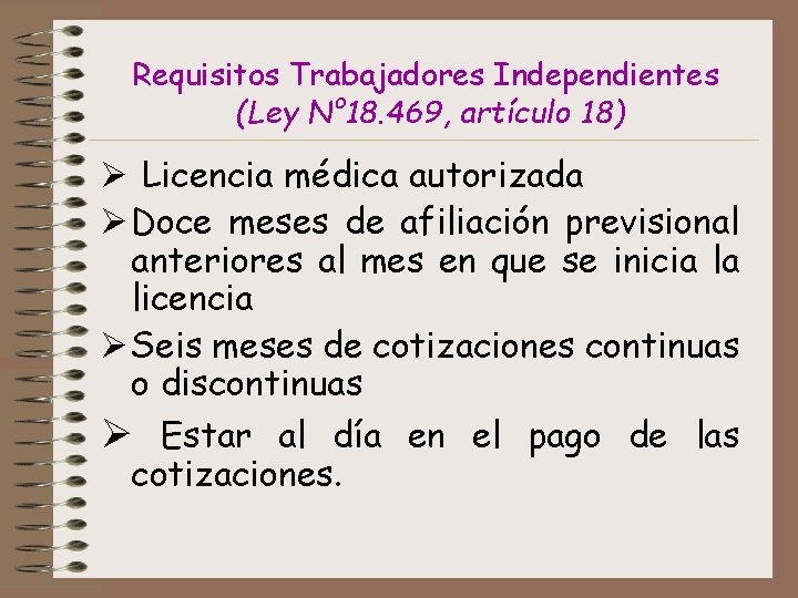 Requisitos Trabajadores Independientes (Ley N° 18. 469, artículo 18) Ø Licencia médica autorizada Ø