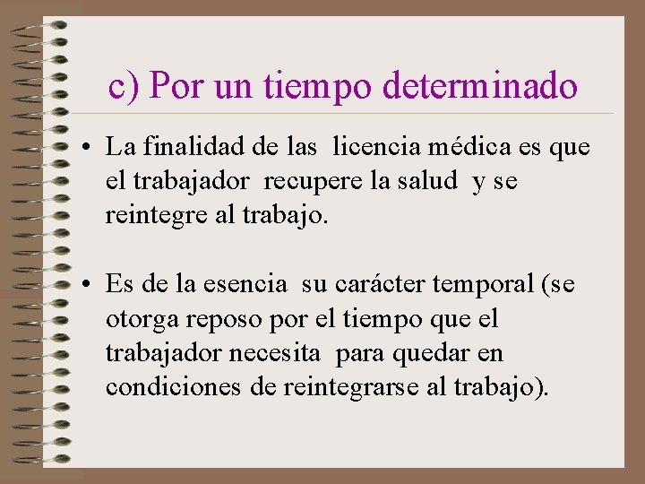 c) Por un tiempo determinado • La finalidad de las licencia médica es que