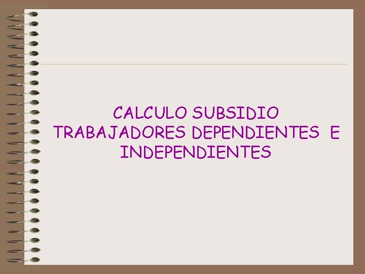 CALCULO SUBSIDIO TRABAJADORES DEPENDIENTES E INDEPENDIENTES 