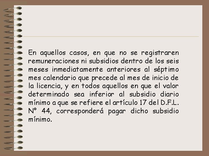 En aquellos casos, en que no se registraren remuneraciones ni subsidios dentro de los