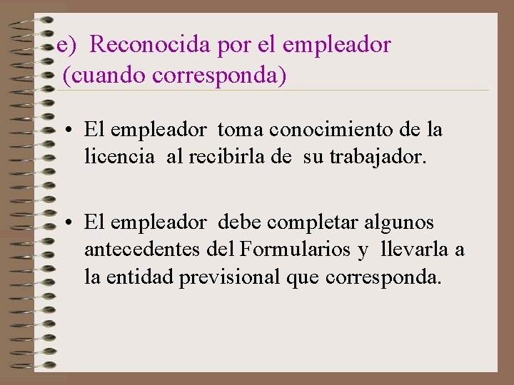 e) Reconocida por el empleador (cuando corresponda) • El empleador toma conocimiento de la