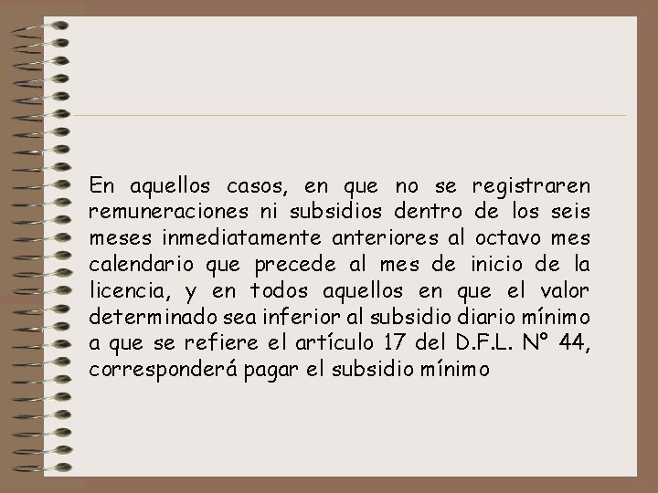 En aquellos casos, en que no se registraren remuneraciones ni subsidios dentro de los