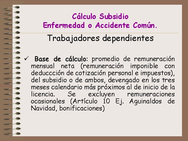 Cálculo Subsidio Enfermedad o Accidente Común. Trabajadores dependientes ü Base de cálculo: promedio de