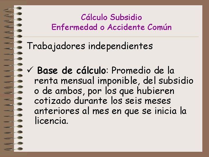 Cálculo Subsidio Enfermedad o Accidente Común Trabajadores independientes ü Base de cálculo: Promedio de