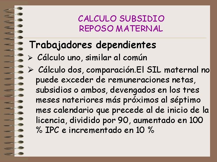 CALCULO SUBSIDIO REPOSO MATERNAL Trabajadores dependientes Ø Cálculo uno, similar al común Ø Cálculo