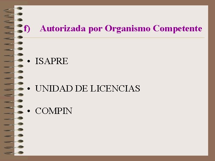 f) Autorizada por Organismo Competente • ISAPRE • UNIDAD DE LICENCIAS • COMPIN 