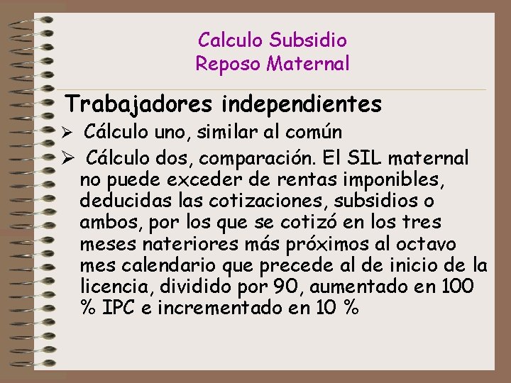 Calculo Subsidio Reposo Maternal Trabajadores independientes Ø Cálculo uno, similar al común Ø Cálculo