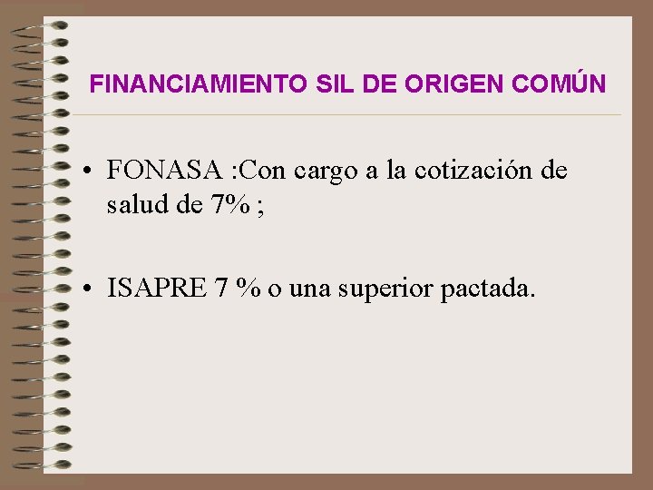 FINANCIAMIENTO SIL DE ORIGEN COMÚN • FONASA : Con cargo a la cotización de
