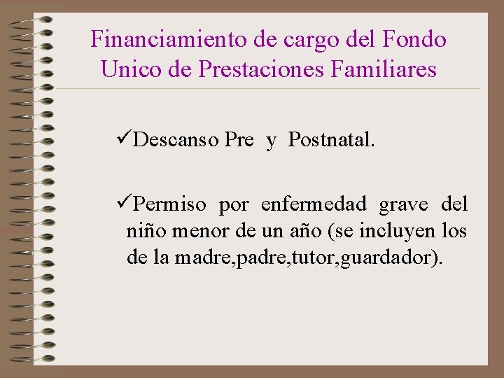 Financiamiento de cargo del Fondo Unico de Prestaciones Familiares üDescanso Pre y Postnatal. üPermiso