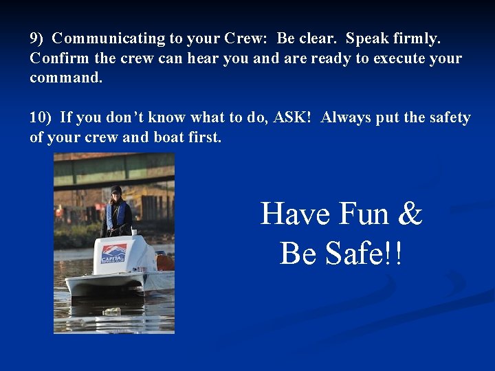 9) Communicating to your Crew: Be clear. Speak firmly. Confirm the crew can hear
