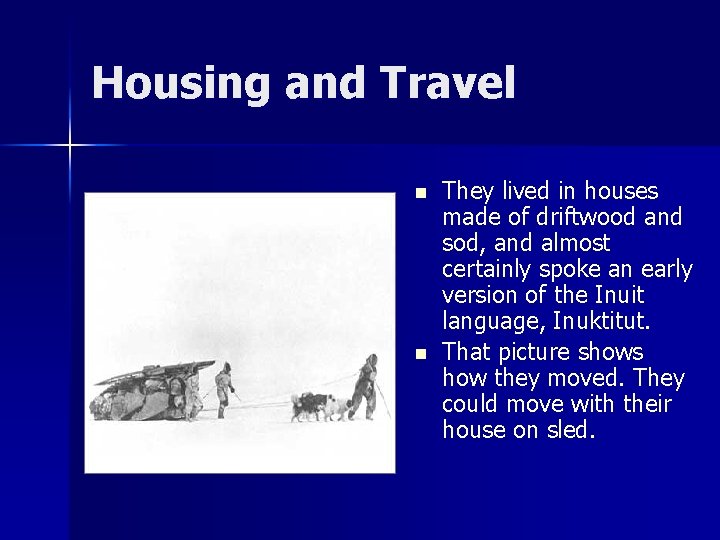 Housing and Travel n n They lived in houses made of driftwood and sod,