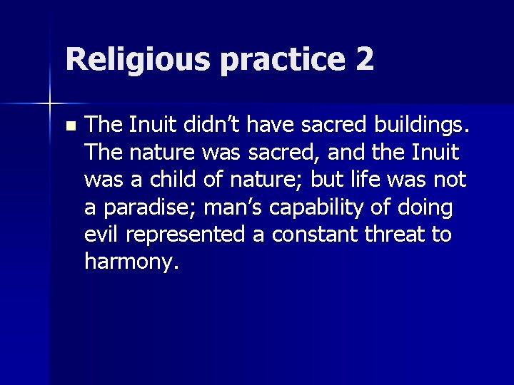 Religious practice 2 n The Inuit didn’t have sacred buildings. The nature was sacred,