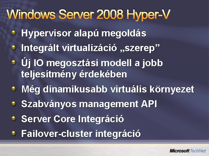Windows Server 2008 Hyper-V Hypervisor alapú megoldás Integrált virtualizáció „szerep” Új IO megosztási modell