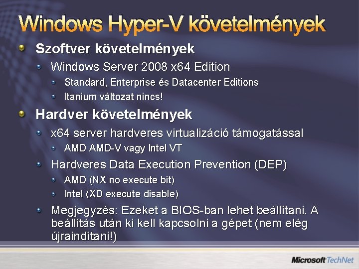 Windows Hyper-V követelmények Szoftver követelmények Windows Server 2008 x 64 Edition Standard, Enterprise és