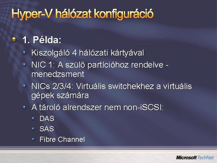 Hyper-V hálózat konfiguráció 1. Példa: Kiszolgáló 4 hálózati kártyával NIC 1: A szülő partícióhoz