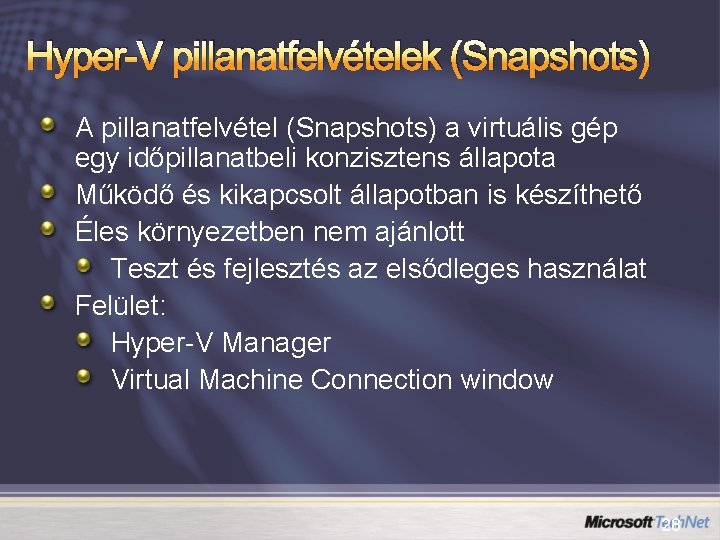 Hyper-V pillanatfelvételek (Snapshots) A pillanatfelvétel (Snapshots) a virtuális gép egy időpillanatbeli konzisztens állapota Működő