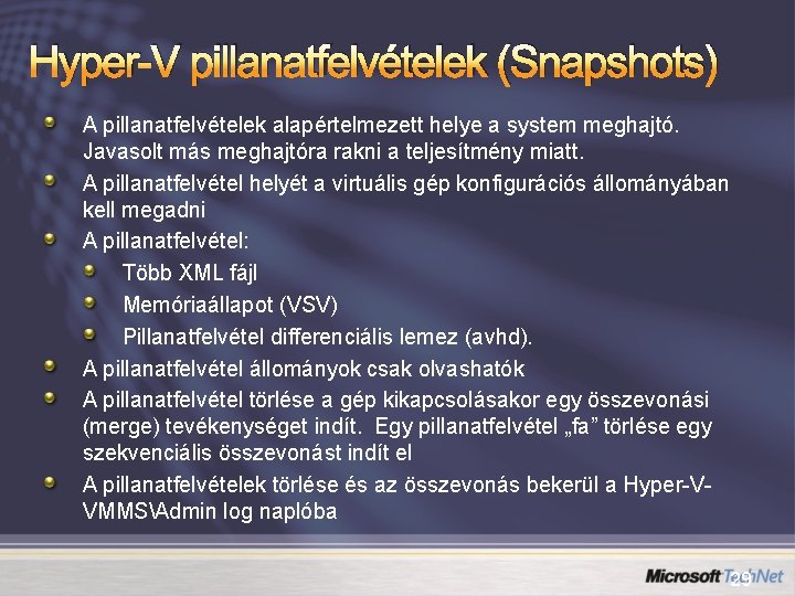 Hyper-V pillanatfelvételek (Snapshots) A pillanatfelvételek alapértelmezett helye a system meghajtó. Javasolt más meghajtóra rakni