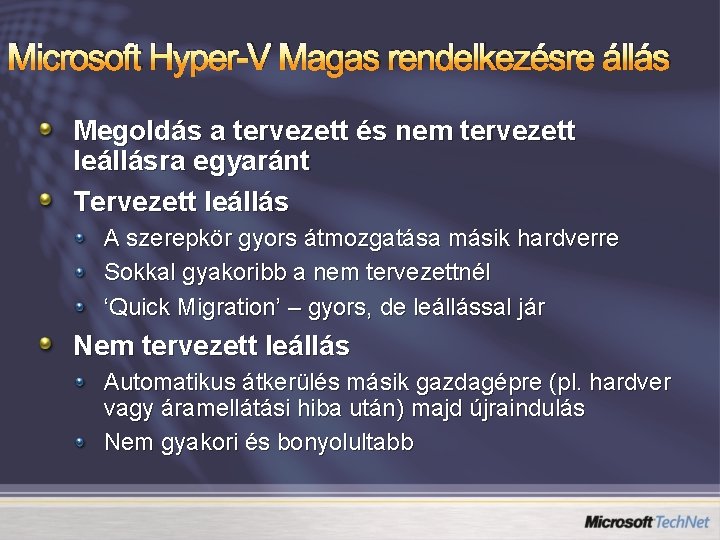 Microsoft Hyper-V Magas rendelkezésre állás Megoldás a tervezett és nem tervezett leállásra egyaránt Tervezett