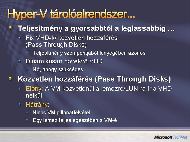 Hyper-V tárolóalrendszer. . . Teljesítmény a gyorsabbtól a leglassabbig … Fix VHD-k/ közvetlen hozzáférés