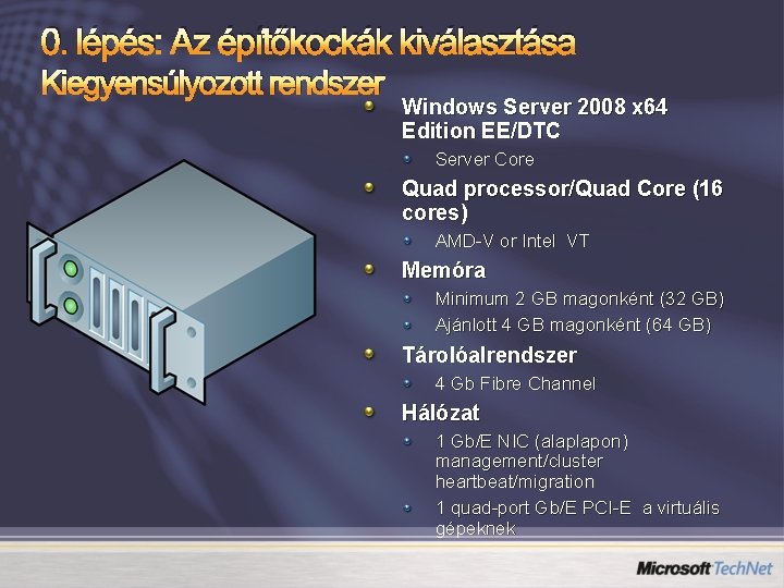 0. lépés: Az építőkockák kiválasztása Kiegyensúlyozott rendszer Windows Server 2008 x 64 Edition EE/DTC
