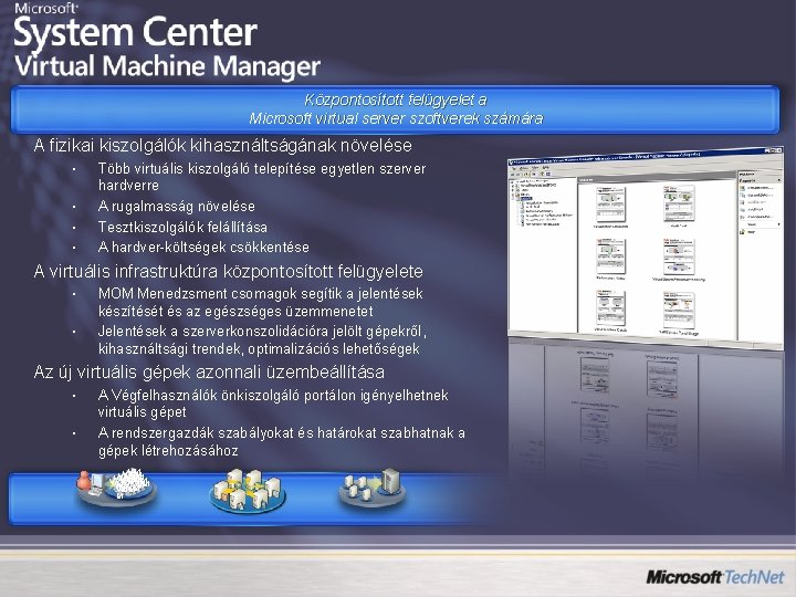 Központosított felügyelet a Microsoft virtual server szoftverek számára A fizikai kiszolgálók kihasználtságának növelése •