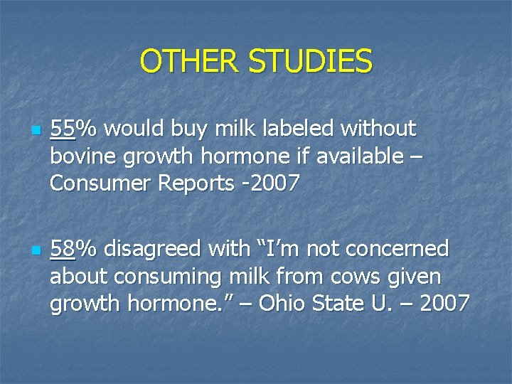 OTHER STUDIES n n 55% would buy milk labeled without bovine growth hormone if