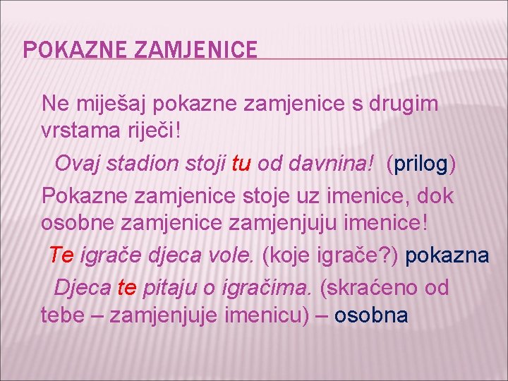 POKAZNE ZAMJENICE Ne miješaj pokazne zamjenice s drugim vrstama riječi! Ovaj stadion stoji tu