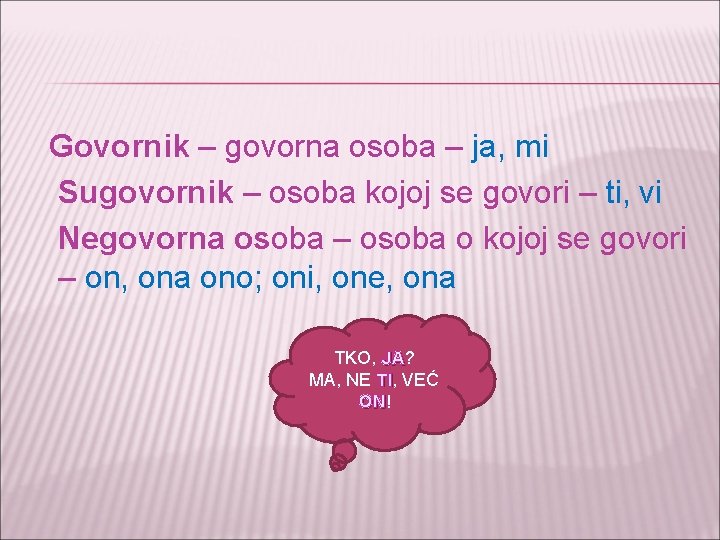 Govornik – govorna osoba – ja, mi Sugovornik – osoba kojoj se govori – Govornik – govorna osoba – ja, mi Sugovornik – osoba kojoj se govori –