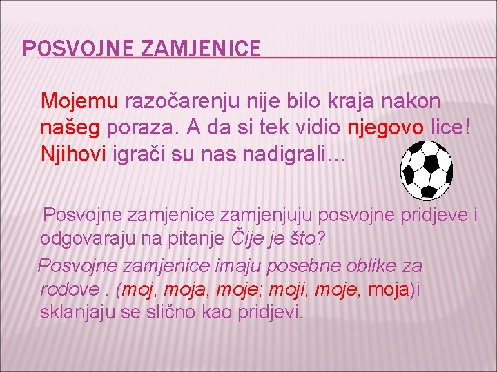 POSVOJNE ZAMJENICE Mojemu razočarenju nije bilo kraja nakon našeg poraza. A da si tek POSVOJNE ZAMJENICE Mojemu razočarenju nije bilo kraja nakon našeg poraza. A da si tek