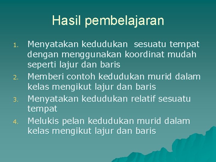 Hasil pembelajaran 1. 2. 3. 4. Menyatakan kedudukan sesuatu tempat dengan menggunakan koordinat mudah