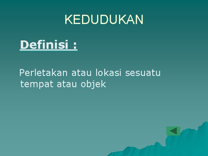 KEDUDUKAN Definisi : Perletakan atau lokasi sesuatu tempat atau objek 