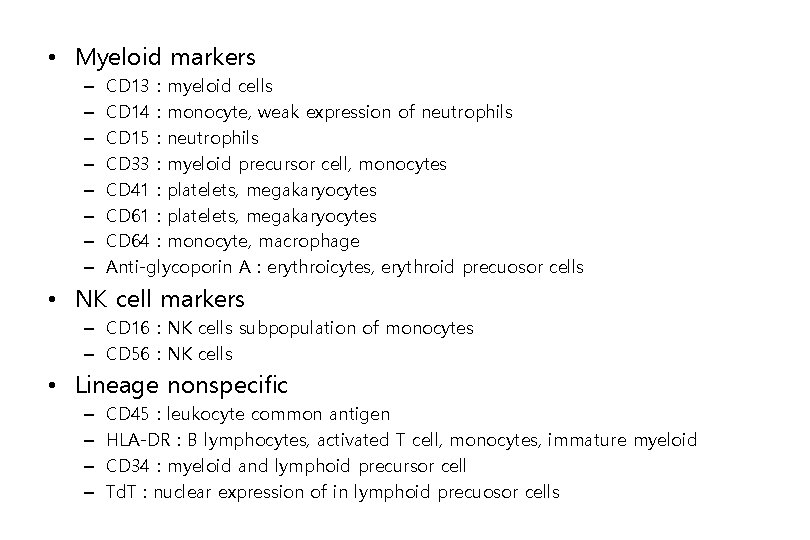  • Myeloid markers – – – – CD 13 : myeloid cells CD