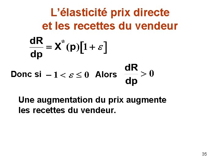 L’élasticité prix directe et les recettes du vendeur Donc si Alors Une augmentation du