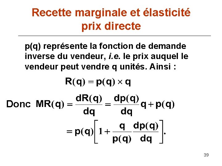 Recette marginale et élasticité prix directe p(q) représente la fonction de demande inverse du
