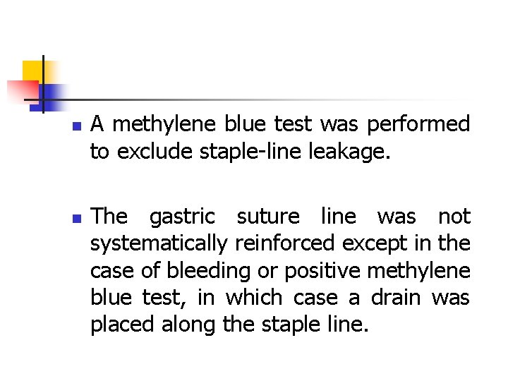 n n A methylene blue test was performed to exclude staple-line leakage. The gastric