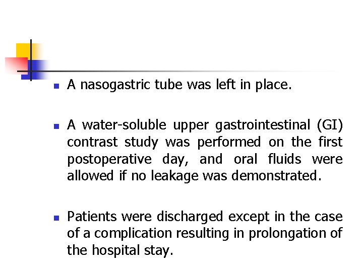 n n n A nasogastric tube was left in place. A water-soluble upper gastrointestinal