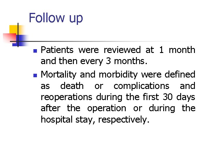 Follow up n n Patients were reviewed at 1 month and then every 3