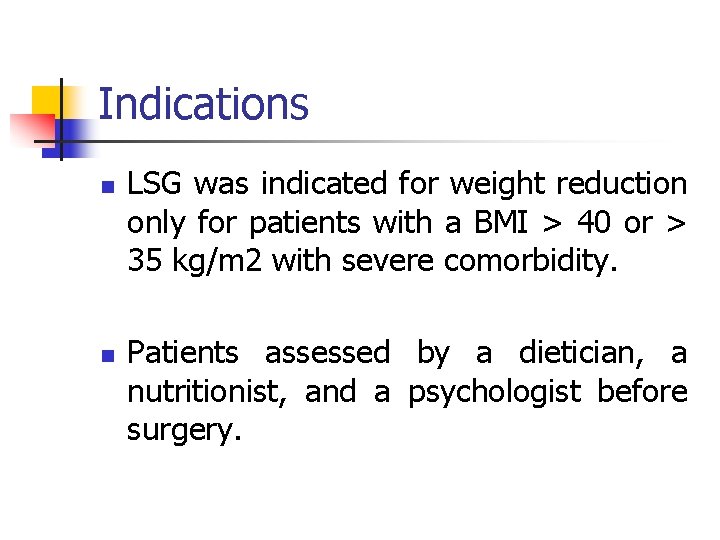 Indications n n LSG was indicated for weight reduction only for patients with a