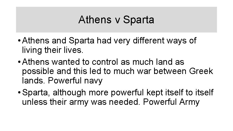 Athens v Sparta • Athens and Sparta had very different ways of living their