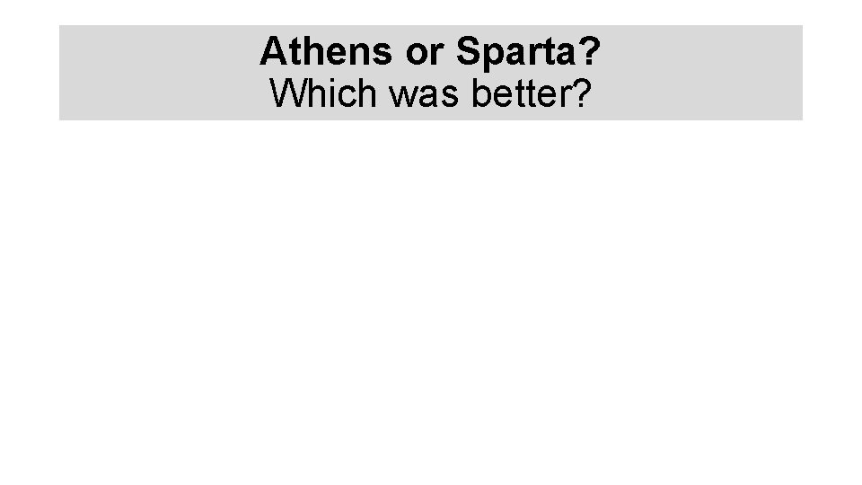 Athens or Sparta? Which was better? 