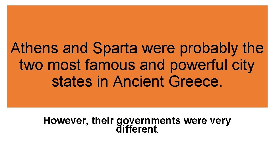 Athens and Sparta were probably the two most famous and powerful city states in