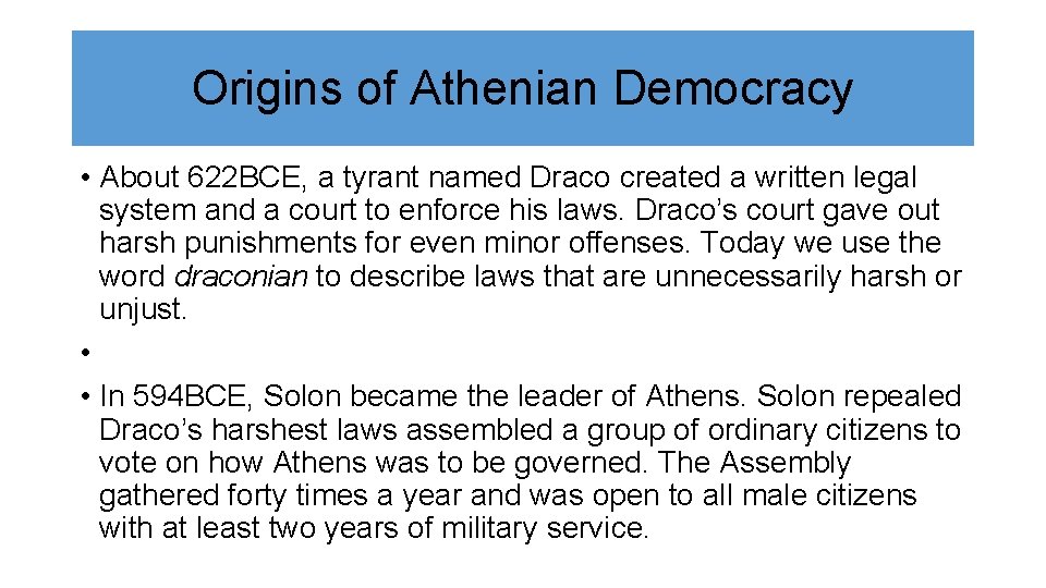 Origins of Athenian Democracy • About 622 BCE, a tyrant named Draco created a