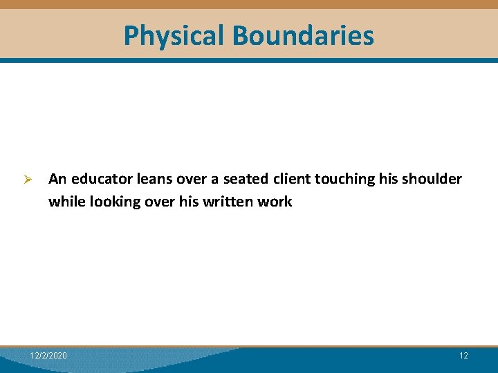 Physical Boundaries Ø An educator leans over a seated client touching his shoulder while