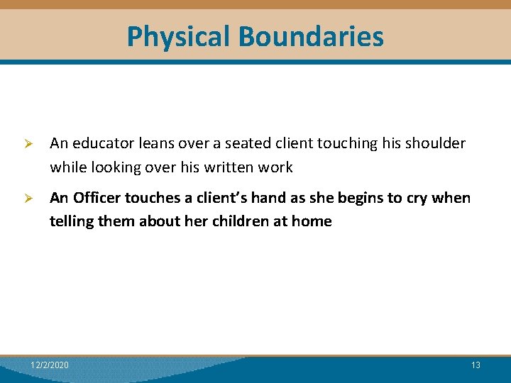 Physical Boundaries Ø An educator leans over a seated client touching his shoulder while