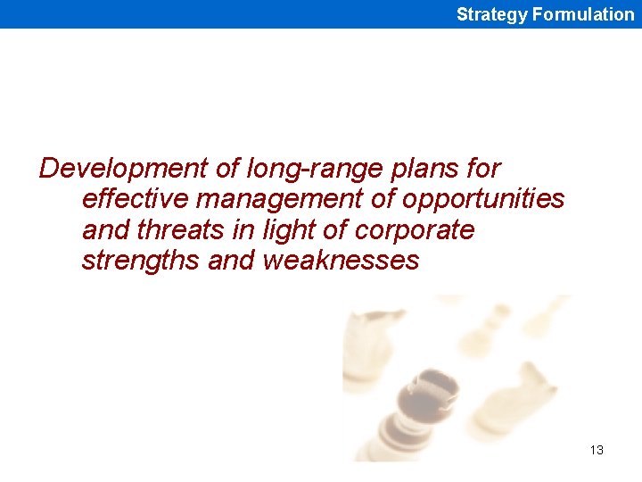 Strategy Formulation Development of long-range plans for effective management of opportunities and threats in