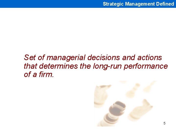 Strategic Management Defined Set of managerial decisions and actions that determines the long-run performance