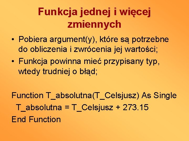 Funkcja jednej i więcej zmiennych • Pobiera argument(y), które są potrzebne do obliczenia i