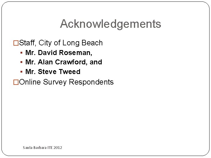 Acknowledgements �Staff, City of Long Beach § Mr. David Roseman, § Mr. Alan Crawford,