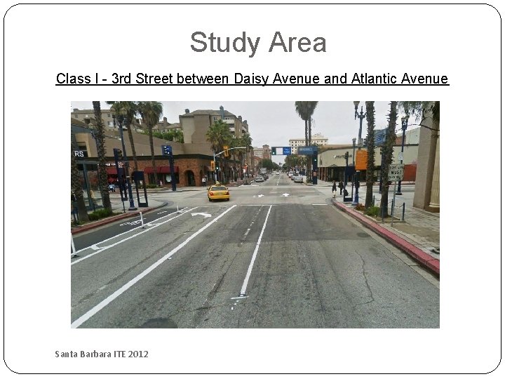 Study Area Class I - 3 rd Street between Daisy Avenue and Atlantic Avenue